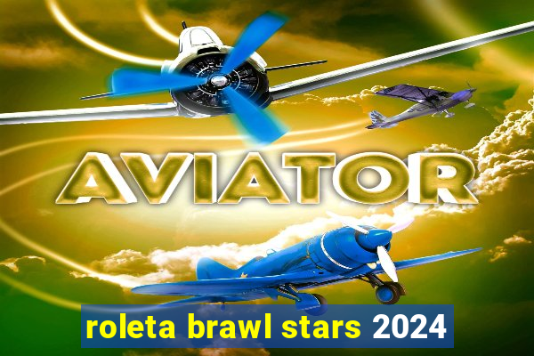 roleta brawl stars 2024